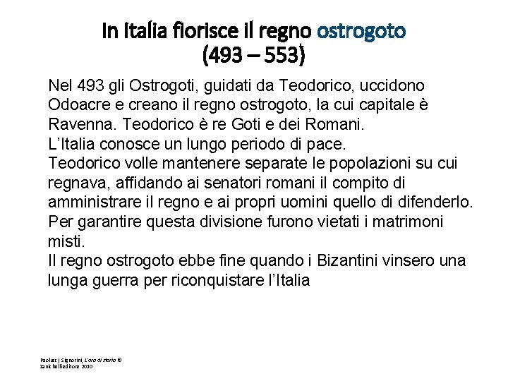 In Italia fiorisce il regno ostrogoto (493 – 553) Nel 493 gli Ostrogoti, guidati