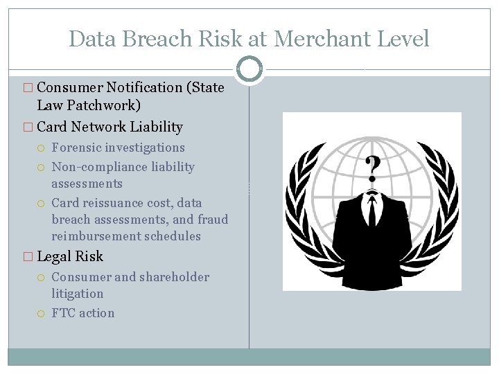Data Breach Risk at Merchant Level � Consumer Notification (State Law Patchwork) � Card