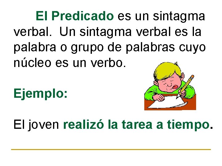 El Predicado es un sintagma verbal. Un sintagma verbal es la palabra o grupo