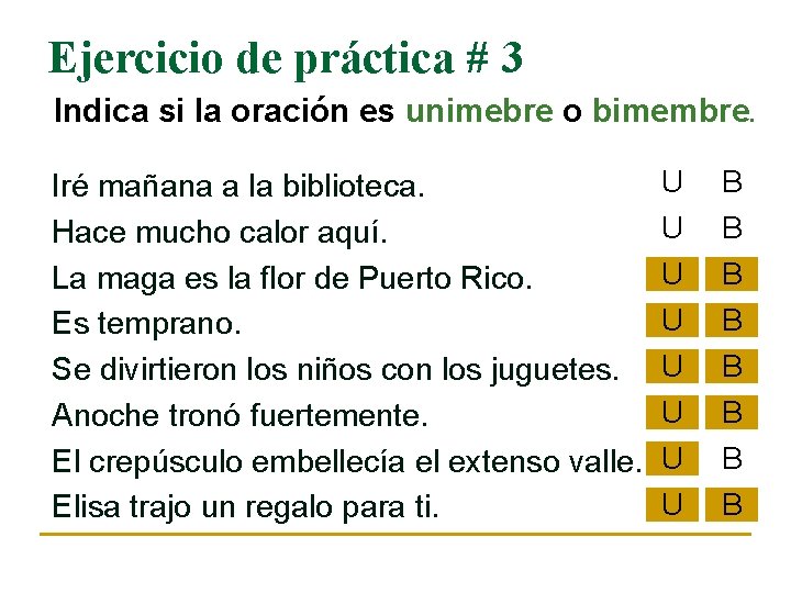 Ejercicio de práctica # 3 Indica si la oración es unimebre o bimembre. Iré