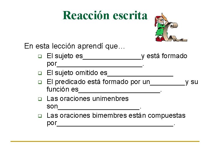 Reacción escrita En esta lección aprendí que… q q q El sujeto es________y está