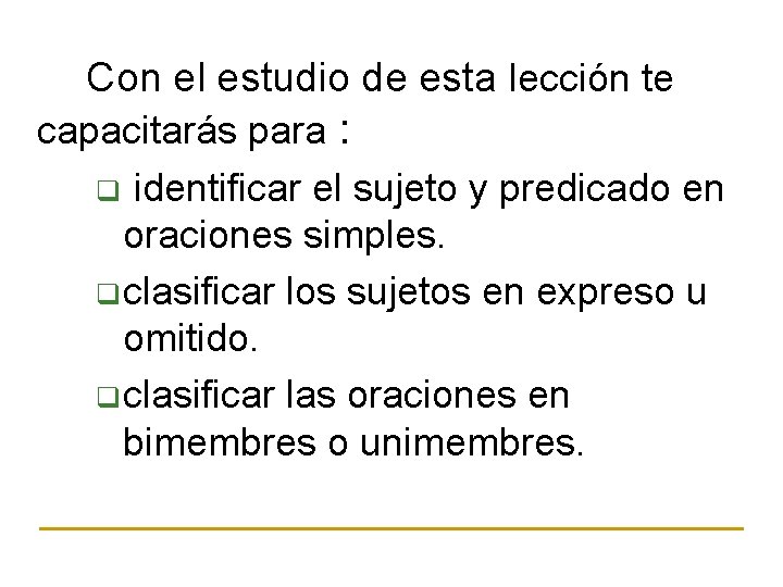 Con el estudio de esta lección te capacitarás para : q identificar el sujeto