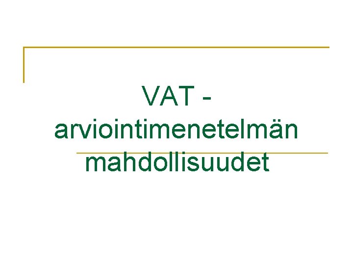 VAT arviointimenetelmän mahdollisuudet 