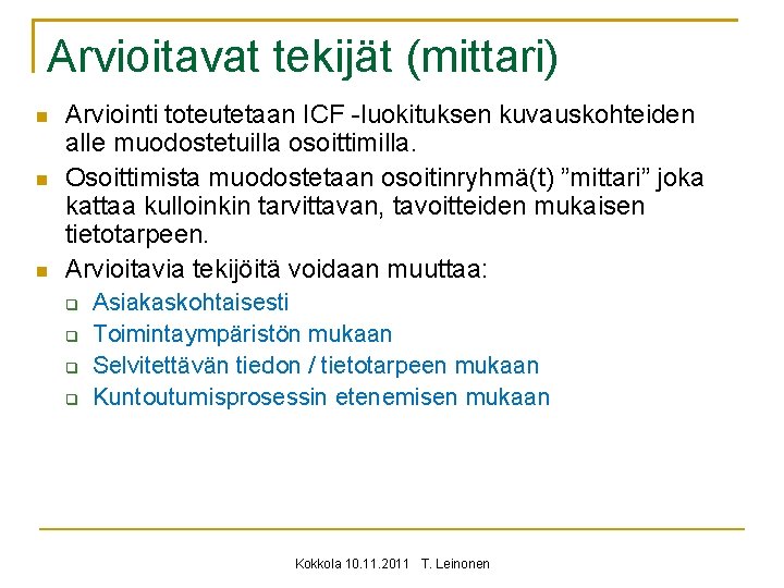 Arvioitavat tekijät (mittari) Arviointi toteutetaan ICF -luokituksen kuvauskohteiden alle muodostetuilla osoittimilla. Osoittimista muodostetaan osoitinryhmä(t)