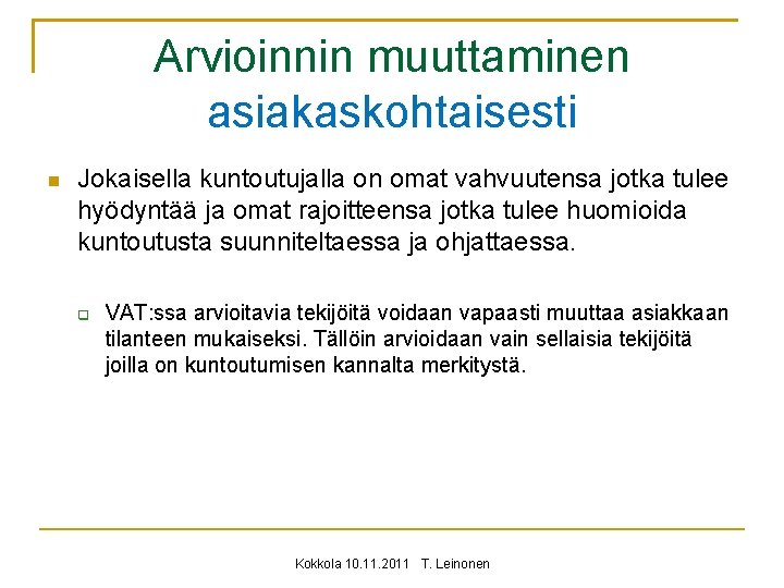 Arvioinnin muuttaminen asiakaskohtaisesti Jokaisella kuntoutujalla on omat vahvuutensa jotka tulee hyödyntää ja omat rajoitteensa