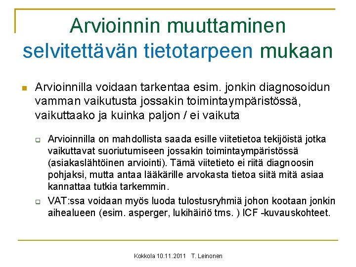 Arvioinnin muuttaminen selvitettävän tietotarpeen mukaan Arvioinnilla voidaan tarkentaa esim. jonkin diagnosoidun vamman vaikutusta jossakin