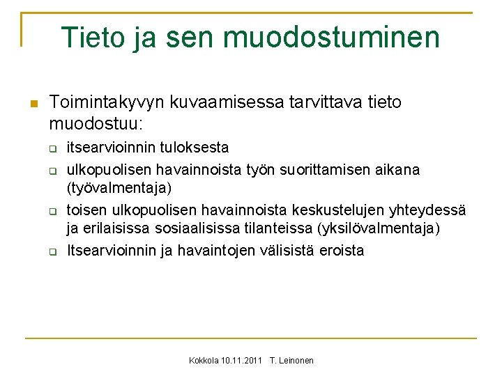 Tieto ja sen muodostuminen Toimintakyvyn kuvaamisessa tarvittava tieto muodostuu: itsearvioinnin tuloksesta ulkopuolisen havainnoista työn