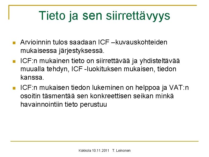 Tieto ja sen siirrettävyys Arvioinnin tulos saadaan ICF –kuvauskohteiden mukaisessa järjestyksessä. ICF: n mukainen