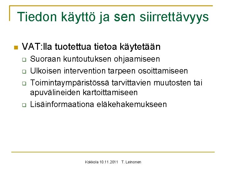 Tiedon käyttö ja sen siirrettävyys VAT: lla tuotettua tietoa käytetään Suoraan kuntoutuksen ohjaamiseen Ulkoisen