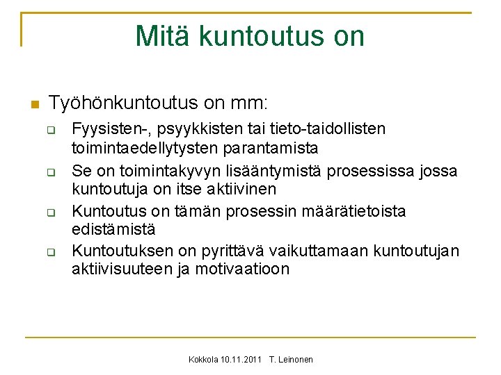 Mitä kuntoutus on Työhönkuntoutus on mm: Fyysisten-, psyykkisten tai tieto-taidollisten toimintaedellytysten parantamista Se on