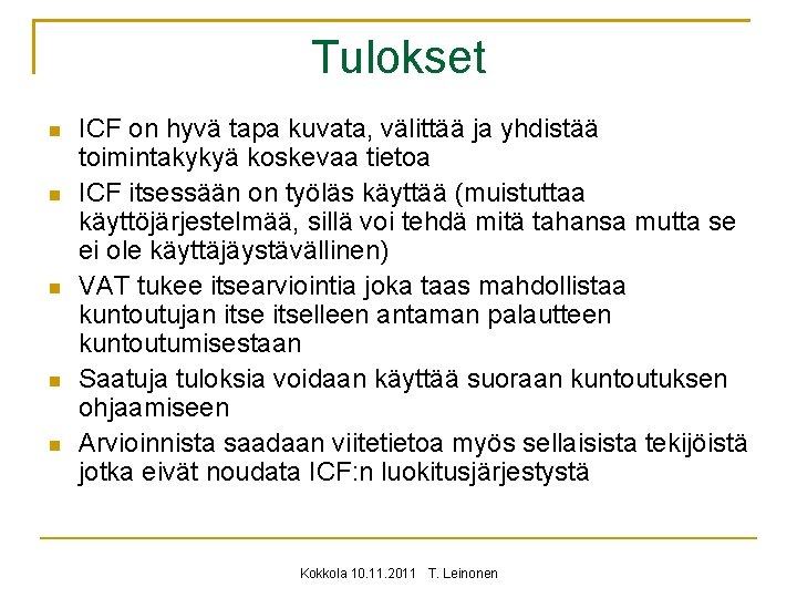 Tulokset ICF on hyvä tapa kuvata, välittää ja yhdistää toimintakykyä koskevaa tietoa ICF itsessään