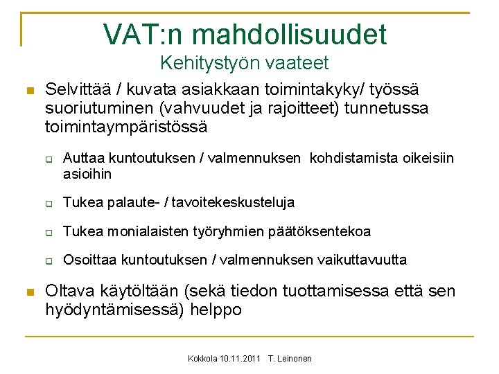 VAT: n mahdollisuudet Kehitystyön vaateet Selvittää / kuvata asiakkaan toimintakyky/ työssä suoriutuminen (vahvuudet ja
