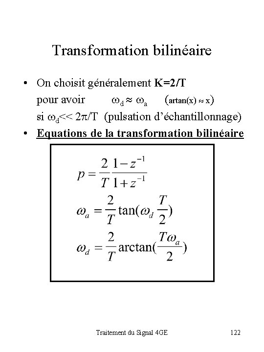 Transformation bilinéaire • On choisit généralement K=2/T pour avoir wd » wa (artan(x) »