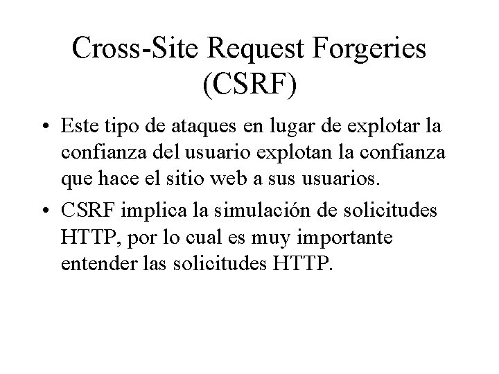 Cross-Site Request Forgeries (CSRF) • Este tipo de ataques en lugar de explotar la Cross-Site Request Forgeries (CSRF) • Este tipo de ataques en lugar de explotar la