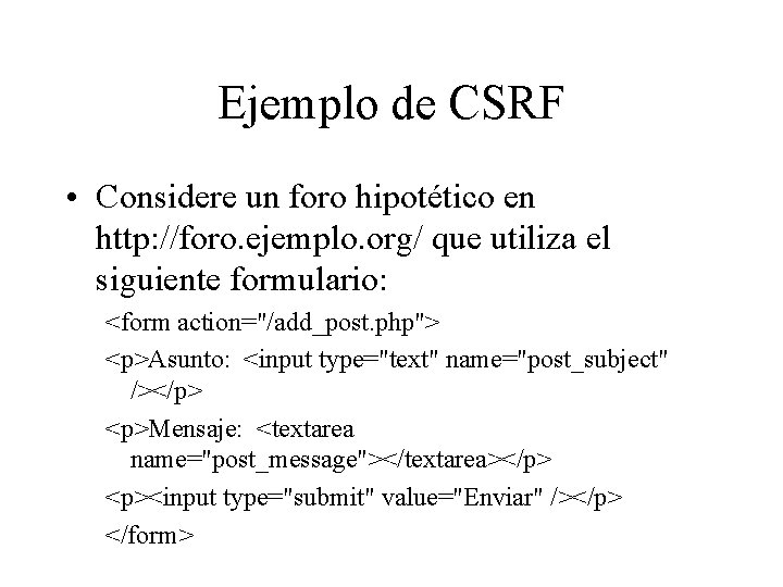 Ejemplo de CSRF • Considere un foro hipotético en http: //foro. ejemplo. org/ que Ejemplo de CSRF • Considere un foro hipotético en http: //foro. ejemplo. org/ que