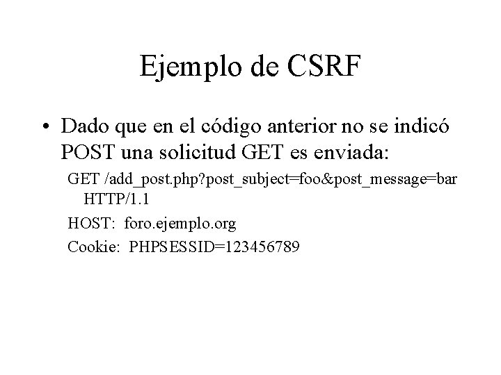 Ejemplo de CSRF • Dado que en el código anterior no se indicó POST Ejemplo de CSRF • Dado que en el código anterior no se indicó POST