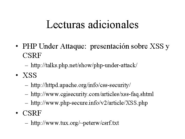 Lecturas adicionales • PHP Under Attaque: presentación sobre XSS y CSRF – http: //talks. Lecturas adicionales • PHP Under Attaque: presentación sobre XSS y CSRF – http: //talks.