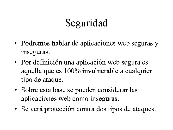 Seguridad • Podremos hablar de aplicaciones web seguras y inseguras. • Por definición una Seguridad • Podremos hablar de aplicaciones web seguras y inseguras. • Por definición una