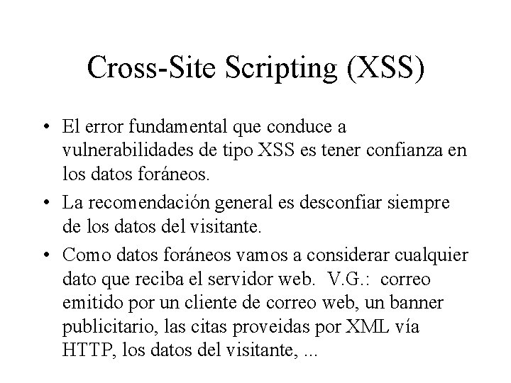 Cross-Site Scripting (XSS) • El error fundamental que conduce a vulnerabilidades de tipo XSS Cross-Site Scripting (XSS) • El error fundamental que conduce a vulnerabilidades de tipo XSS