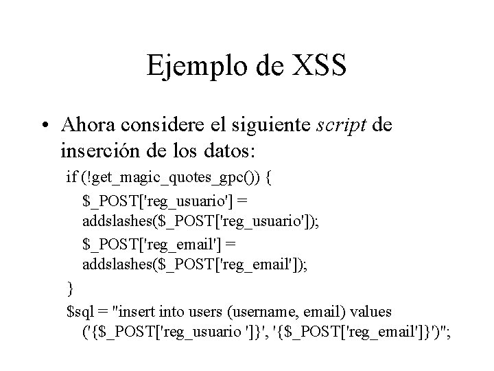 Ejemplo de XSS • Ahora considere el siguiente script de inserción de los datos: Ejemplo de XSS • Ahora considere el siguiente script de inserción de los datos: