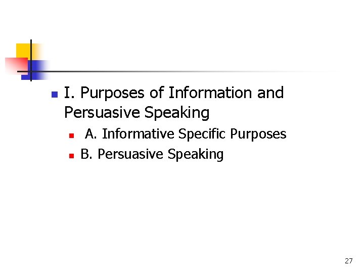 n I. Purposes of Information and Persuasive Speaking n n A. Informative Specific Purposes n I. Purposes of Information and Persuasive Speaking n n A. Informative Specific Purposes