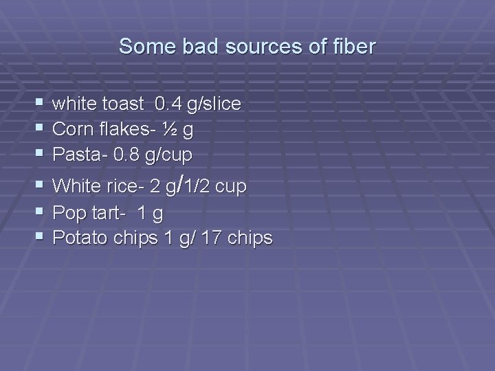 Some bad sources of fiber § § § white toast 0. 4 g/slice Corn