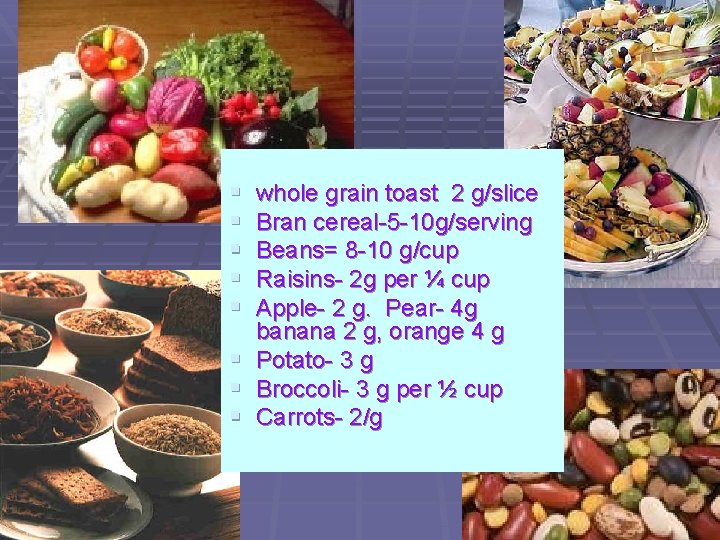 Some good sources of fiber § § § § whole grain toast 2 g/slice