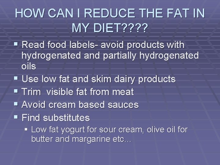 HOW CAN I REDUCE THE FAT IN MY DIET? ? § Read food labels-