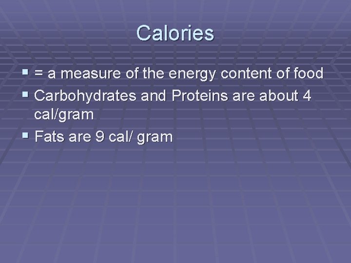 Calories § = a measure of the energy content of food § Carbohydrates and