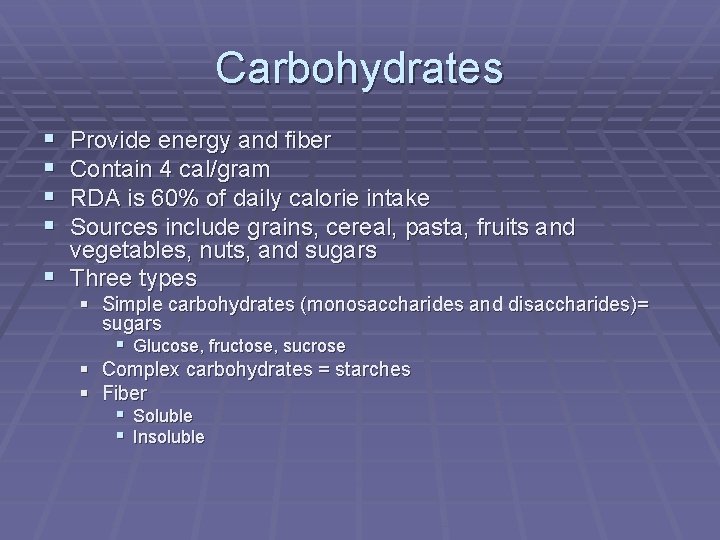 Carbohydrates § § Provide energy and fiber Contain 4 cal/gram RDA is 60% of