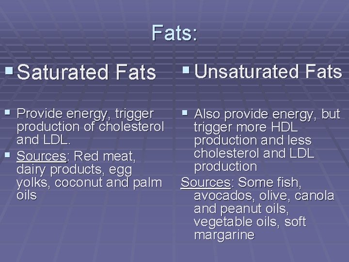 Fats: § Saturated Fats § Unsaturated Fats § Provide energy, trigger § Also provide