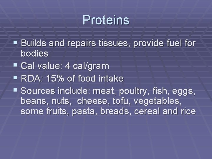 Proteins § Builds and repairs tissues, provide fuel for bodies § Cal value: 4