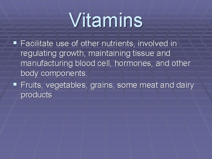 Vitamins § Facilitate use of other nutrients, involved in regulating growth, maintaining tissue and