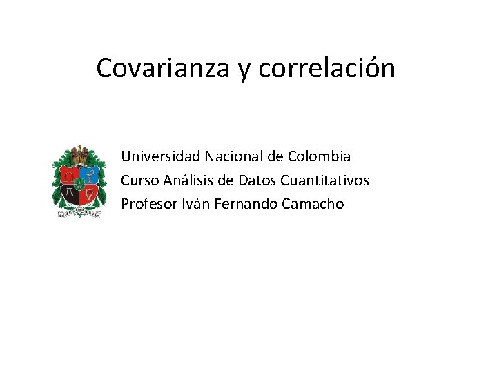 Covarianza y correlación • Universidad Nacional de Colombia • Curso Análisis de Datos Cuantitativos