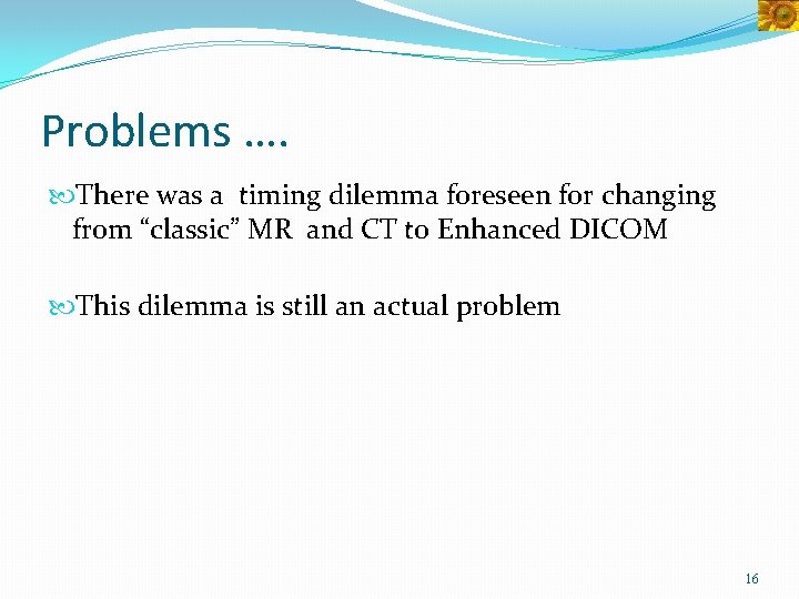 Problems …. There was a timing dilemma foreseen for changing from “classic” MR and