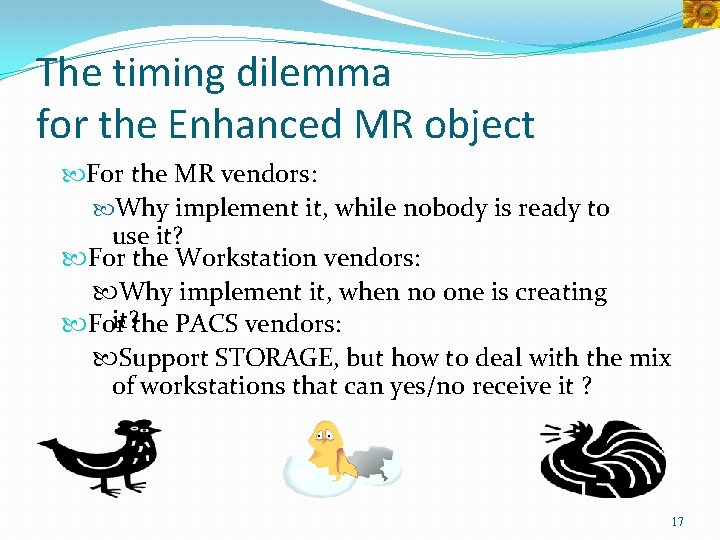 The timing dilemma for the Enhanced MR object For the MR vendors: Why implement