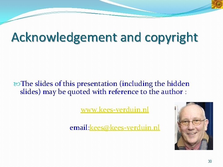Acknowledgement and copyright The slides of this presentation (including the hidden slides) may be