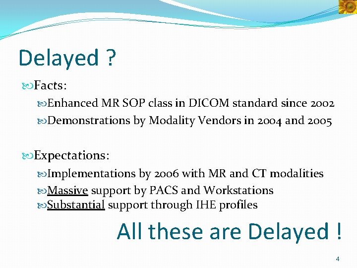 Delayed ? Facts: Enhanced MR SOP class in DICOM standard since 2002 Demonstrations by