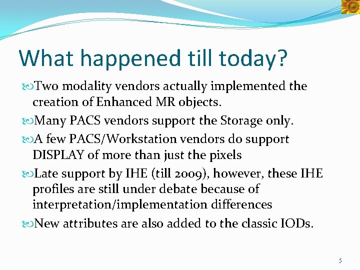 What happened till today? Two modality vendors actually implemented the creation of Enhanced MR