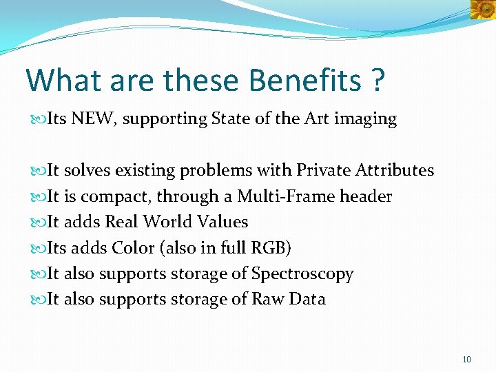 What are these Benefits ? Its NEW, supporting State of the Art imaging It