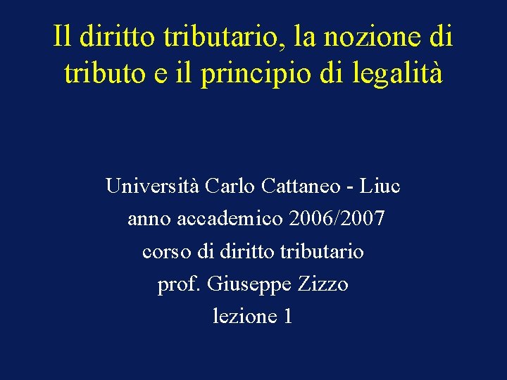 Il diritto tributario, la nozione di tributo e il principio di legalità Università Carlo