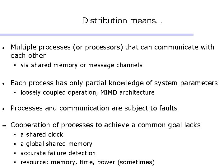 Distribution means… • Multiple processes (or processors) that can communicate with each other §