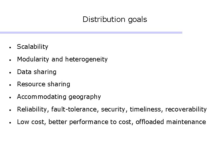 Distribution goals • Scalability • Modularity and heterogeneity • Data sharing • Resource sharing