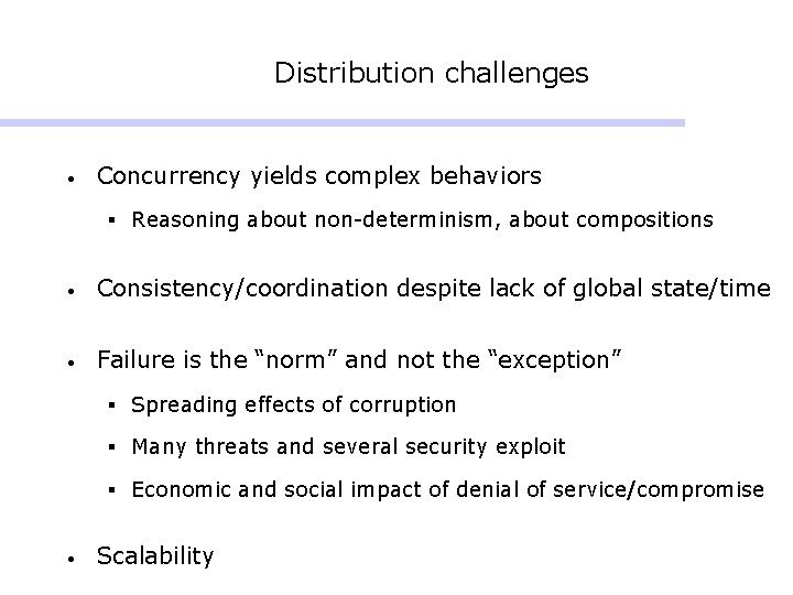 Distribution challenges • Concurrency yields complex behaviors § Reasoning about non-determinism, about compositions •