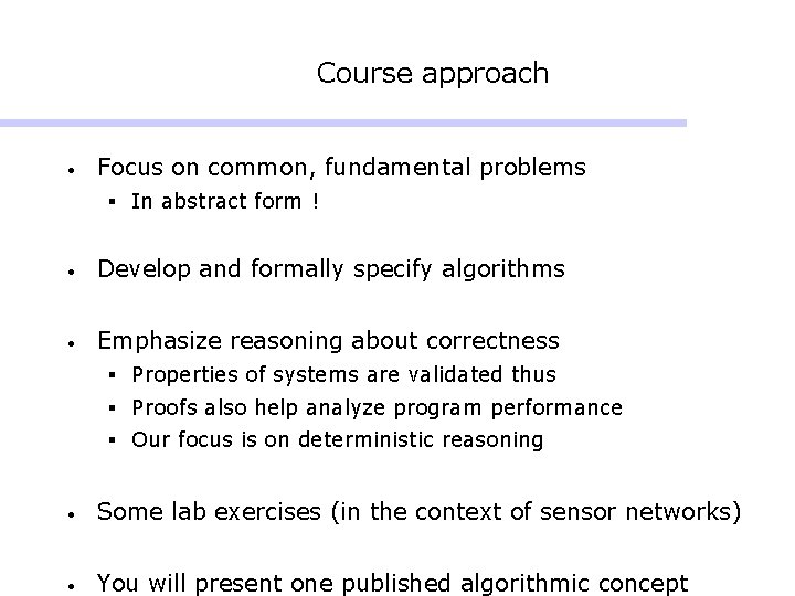 Course approach • Focus on common, fundamental problems § In abstract form ! •