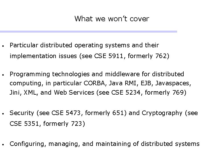 What we won’t cover • Particular distributed operating systems and their implementation issues (see