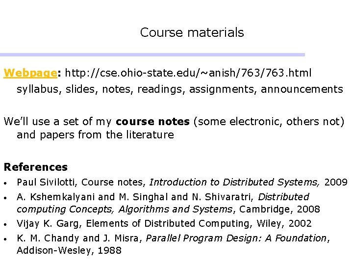 Course materials Webpage: http: //cse. ohio-state. edu/~anish/763. html syllabus, slides, notes, readings, assignments, announcements