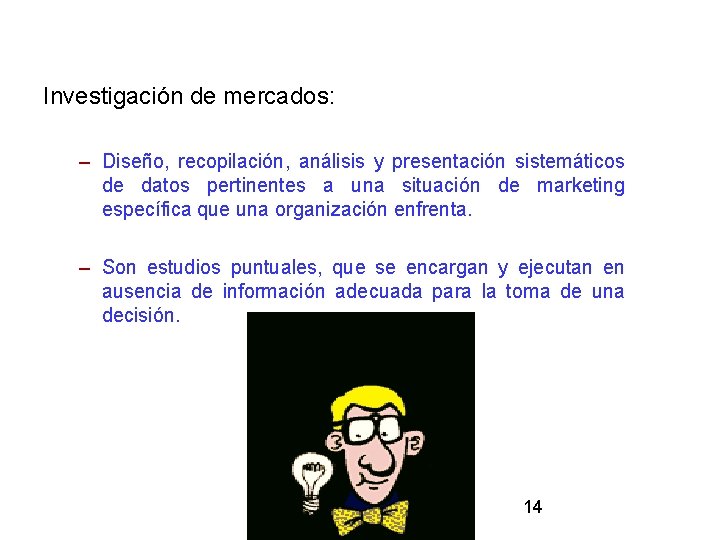 Investigación de mercados: – Diseño, recopilación, análisis y presentación sistemáticos de datos pertinentes a