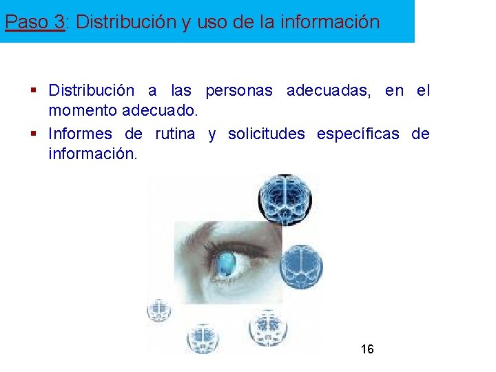 Paso 3: Distribución y uso de la información § Distribución a las personas adecuadas,