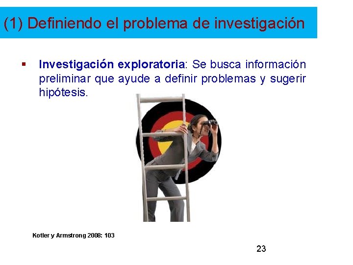 (1) Definiendo el problema de investigación § Investigación exploratoria: Se busca información preliminar que